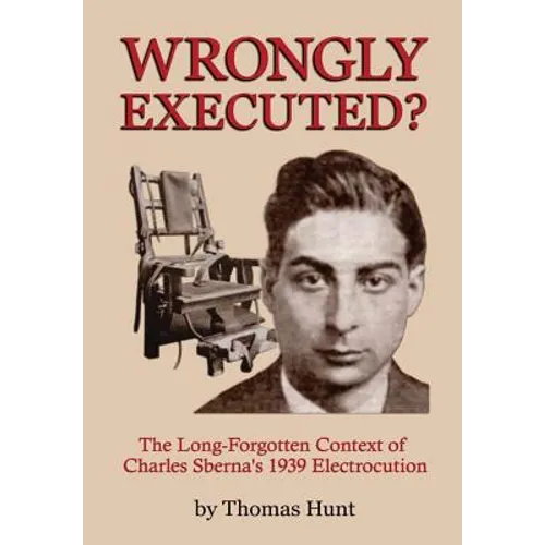 Wrongly Executed? - The Long-forgotten Context of Charles Sberna's 1939 Electrocution - Hardcover