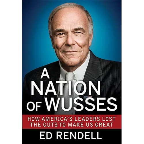 A Nation of Wusses: How America's Leaders Lost the Guts to Make Us Great - Hardcover