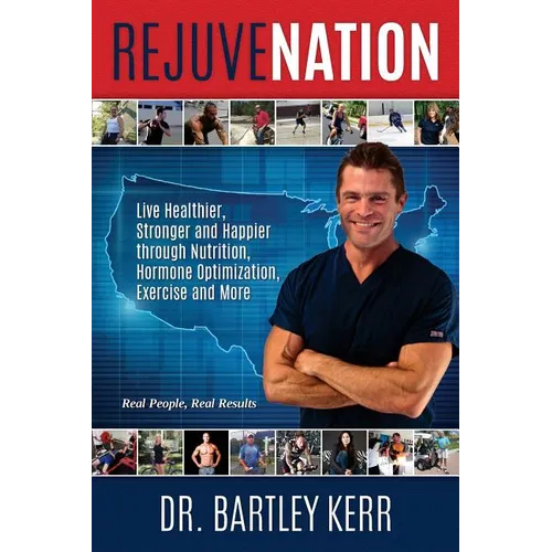 RejuveNation: Live Healthier, Stronger and Happier through Nutrition, Hormone Optimization, Exercise and More - Paperback