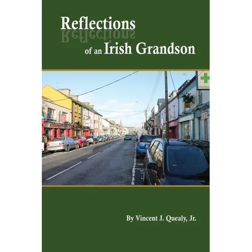 Reflections of an Irish Grandson: A story of grandmother Bridget (Meade) Quealy and the Meade family of Miltown Malbay, County Clare, Ireland - Paperback
