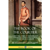The Book of the Courtier: A Historic Guide to Manners and Etiquette in the Royal Courts of Renaissance Europe - Paperback