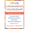Color-Courageous Discipleship Student Edition: Follow Jesus, Dismantle Racism, and Build Beloved Community - Paperback