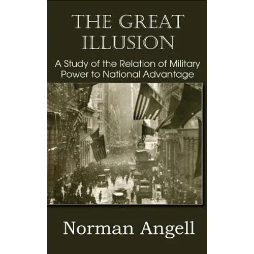 The Great Illusion A Study of the Relation of Military Power to National Advantage - Hardcover