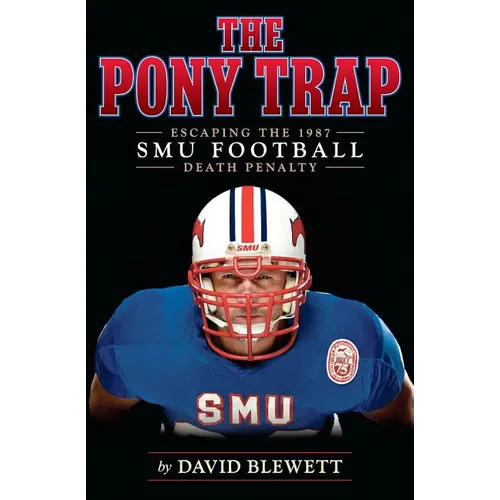 The Pony Trap: Escaping the 1987 SMU Football Death Penalty - Paperback