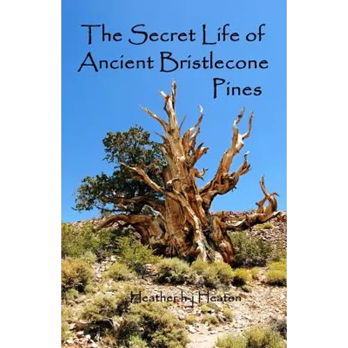 The Secret Life of Ancient Bristlecone Pines: Book One of the Secret Life Series - Paperback