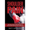 Shoulder Pain: The Solution & Prevention of Shoulder Pain In Just 5 Minutes - Paperback