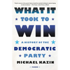 What It Took to Win: A History of the Democratic Party - Paperback