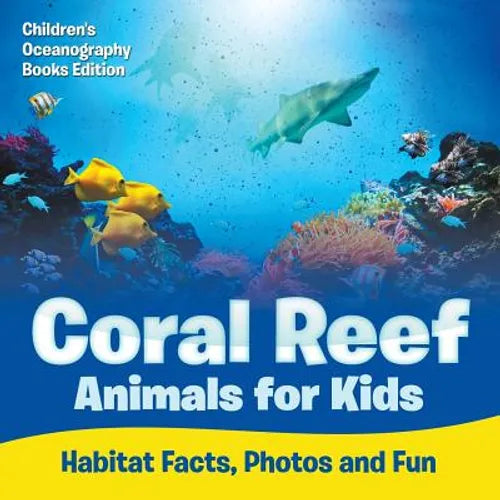 Coral Reef Animals for Kids: Habitat Facts, Photos and Fun Children's Oceanography Books Edition - Paperback