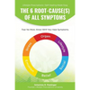 The 6 Root-Cause(s) Of All Symptoms: Fear No More. Know WHY You Have Symptoms with Lifestyle Prescriptions - Paperback
