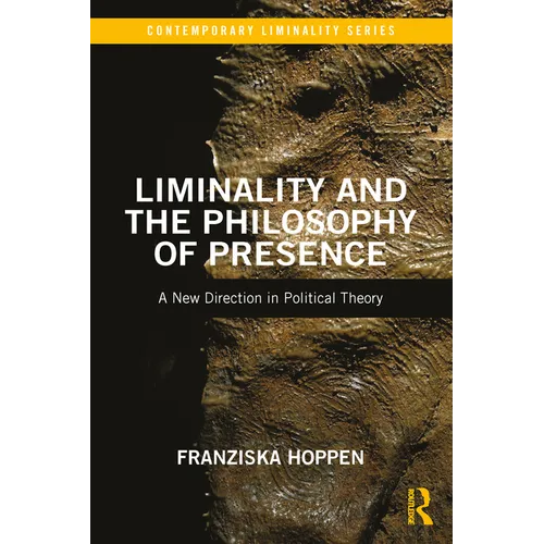 Liminality and the Philosophy of Presence: A New Direction in Political Theory - Paperback