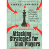 Attacking Strategies for Club Players: How to Create a Deadly Attack on the Enemy King - Paperback