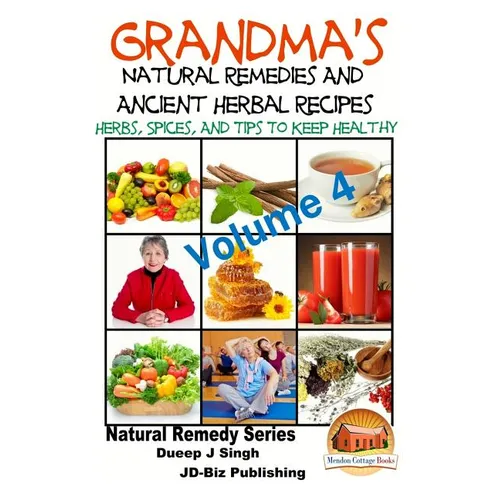 Grandma's Natural Remedies and Ancient Herbal Recipes - Volume 4 - Paperback