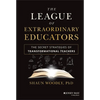 The League of Extraordinary Educators: The Secret Strategies of Transformational Teachers - Hardcover