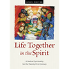 Life Together in the Spirit: A Radical Spirituality for the Twenty-First Century - Paperback