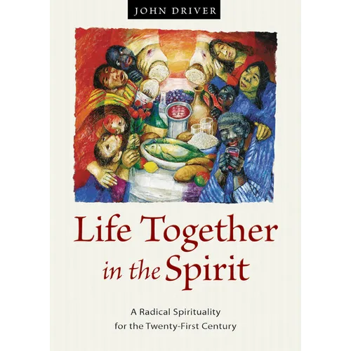 Life Together in the Spirit: A Radical Spirituality for the Twenty-First Century - Paperback