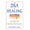 The DNA of Healing: A Five-Step Process for Total Wellness and Abundance - Paperback