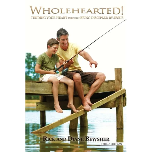 WHOLEHEARTED! Tending Your Heart through Being Discipled by Jesus - Paperback