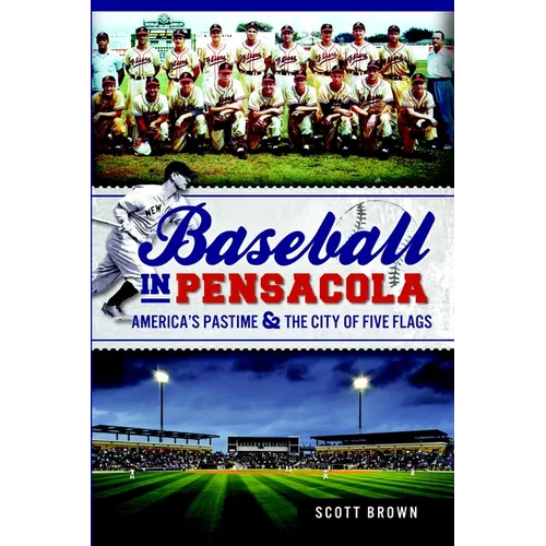 Baseball in Pensacola: America's Pastime & the City of Five Flags - Paperback