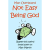 Not Easy Being God - Paperback