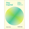 Stay Inspired: Finding Motivation for Your Creative Work - Paperback