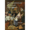 Extraordinary Popular Delusions: Selections from Memoirs of Extraordinary Popular Delusions and the Madness of Crowds - Paperback