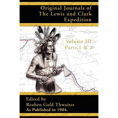 Original Journals of the Lewis and Clark Expedition: 1804-1806; Part 1 & 2 of Volume 3 - Paperback