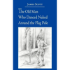 The Old Man Who Danced Naked Around the Flag Pole - Paperback