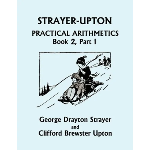Strayer-Upton Practical Arithmetics BOOK 2, Part 1 (Yesterday's Classics) - Paperback