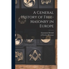 A General History of Free-masonry in Europe - Paperback