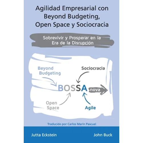 Agilidad empresarial con Beyond Budgeting, Open Space y Sociocracia: Sobrevivir y Prosperar en la Era de la Disrupción - Paperback
