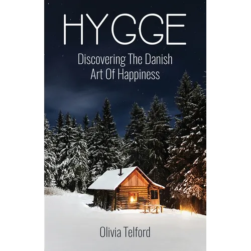 Hygge: Discovering The Danish Art Of Happiness -- How To Live Cozily And Enjoy Life's Simple Pleasures - Paperback