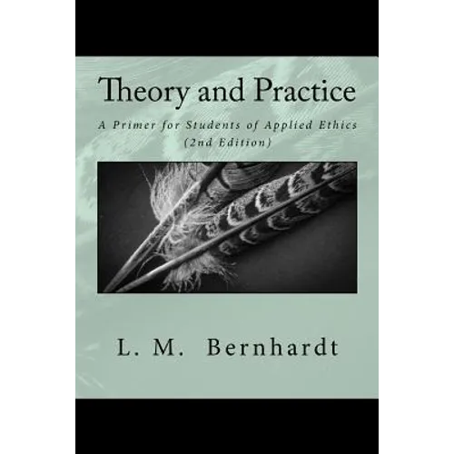 Theory and Practice (2nd Edition): A Primer for Students of Applied Ethics - Paperback