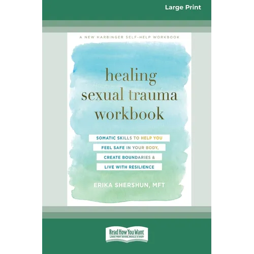 Healing Sexual Trauma Workbook: Somatic Skills to Help You Feel Safe in Your Body, Create Boundaries, and Live with Resilience [16pt Large Print Editi - Paperback