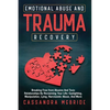 Emotional Abuse and Trauma Recovery: Breaking Free from Abusive and Toxic Relationships by Reclaiming Your Life; Gaslighting, Manipulation, Lying, Nar - Paperback