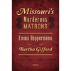 Missouri's Murderous Matrons: Emma Heppermann and Bertha Gifford - Paperback