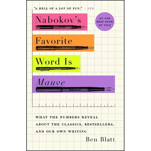 Nabokov's Favorite Word Is Mauve: What the Numbers Reveal about the Classics, Bestsellers, and Our Own Writing - Paperback