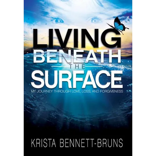 Living Beneath the Surface: My Journey Through Love, Loss, and Forgiveness - Hardcover