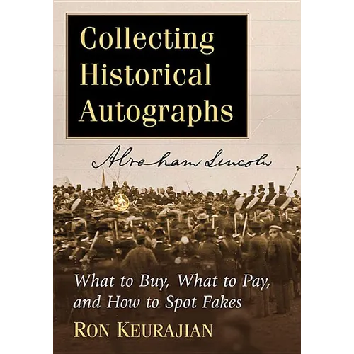 Collecting Historical Autographs: What to Buy, What to Pay, and How to Spot Fakes - Paperback