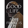 A Good Life: 15 Essential Habits for Living with Hope and Joy - Hardcover