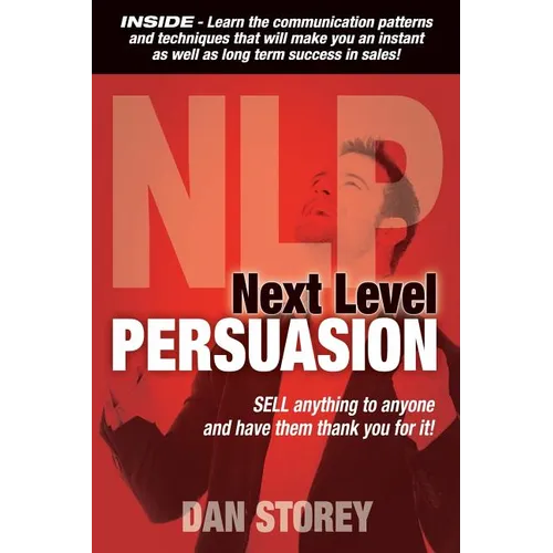 Next Level Persuasion: Sell anything to anyone and have them thank you for it! - Paperback