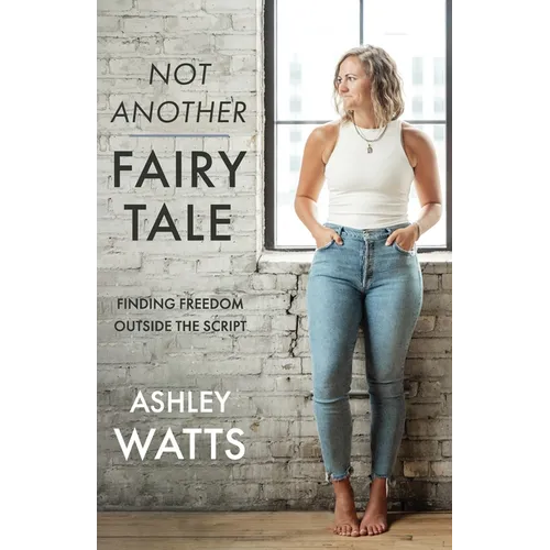 Not Another Fairy Tale: Finding Freedom Outside the Script - Paperback