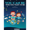 You Can Be Who You Want To Be - Hardcover