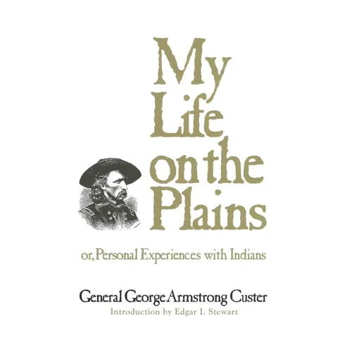 My Life on the Plains: Or, Personal Experiences with Indians Volume 52 - Paperback