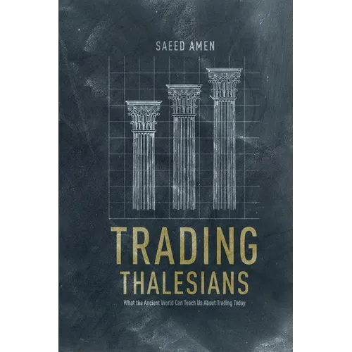 Trading Thalesians: What the Ancient World Can Teach Us about Trading Today - Paperback