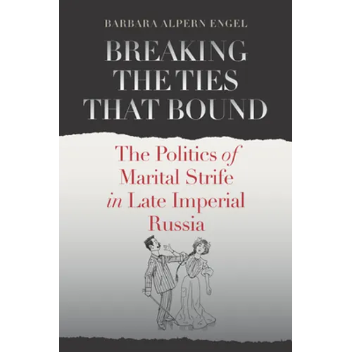 Breaking the Ties That Bound: The Politics of Marital Strife in Late Imperial Russia - Paperback