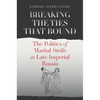 Breaking the Ties That Bound: The Politics of Marital Strife in Late Imperial Russia - Paperback