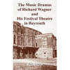 The Music Dramas of Richard Wagner and His Festival Theatre in Bayreuth - Paperback