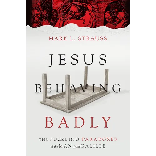 Jesus Behaving Badly: The Puzzling Paradoxes of the Man from Galilee - Paperback