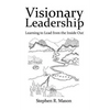 Visionary Leadership: Learning to Lead from the Inside Out - Paperback