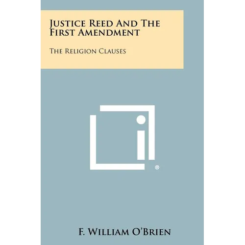 Justice Reed And The First Amendment: The Religion Clauses - Paperback